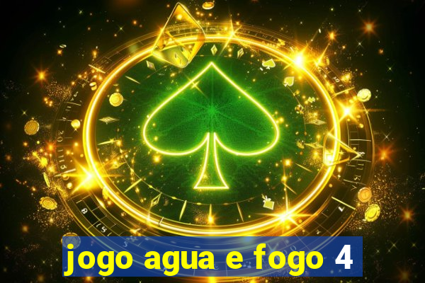 jogo agua e fogo 4